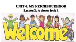 Powerpoint bài Unit 4 My Neibourhood Lessons 2: A Closer Look 1 lớp 6